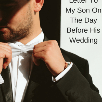 An Open Letter To My Son On The Day Before His Wedding