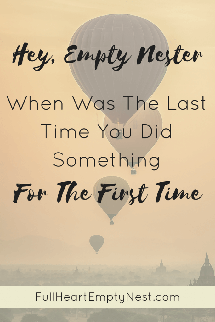 photo of hot air balloons with the words hey empty nester when was the last time you did something for the first time