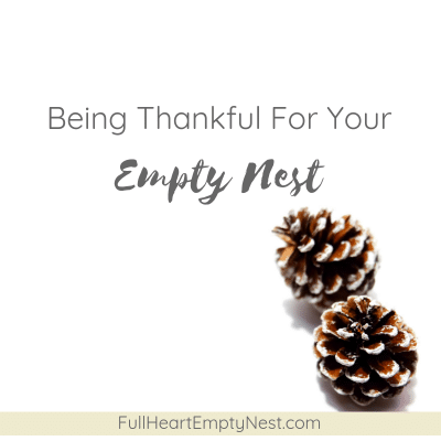 Being Thankful For Your Empty Nest