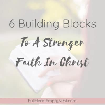 6 Building Blocks To A Stronger Faith In Christ