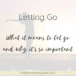 words letting go, what it means to let go and why it's so important in grey over a picture of a woman with outstretched arms