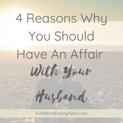 4 Reasons Why You Should Have An Affair With Your Husband